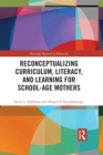 Reconceptualizing Curriculum, Literacy, and Learning for School-Age Mothers - eBook