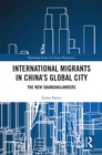 International Migrants in China's Global City : The New Shanghailanders - eBook