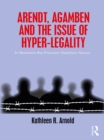 Arendt, Agamben and the Issue of Hyper-Legality : In Between the Prisoner-Stateless Nexus - eBook