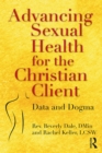 Advancing Sexual Health for the Christian Client : Data and Dogma - eBook