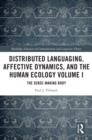 Distributed Languaging, Affective Dynamics, and the Human Ecology Volume I : The Sense-making Body - eBook