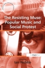 The Resisting Muse: Popular Music and Social Protest - eBook