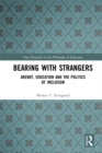 Bearing with Strangers : Arendt, Education and the Politics of Inclusion - eBook