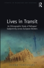Lives in Transit : An Ethnographic Study of Refugees’ Subjectivity across European Borders - eBook