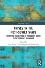 Crises in the Post-Soviet Space : From the dissolution of the Soviet Union to the conflict in Ukraine - eBook