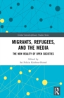 Migrants, Refugees, and the Media : The New Reality of Open Societies - eBook