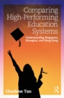 Comparing High-Performing Education Systems : Understanding Singapore, Shanghai, and Hong Kong - eBook