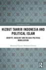 Hizbut Tahrir Indonesia and Political Islam : Identity, Ideology and Religio-Political Mobilization - eBook