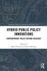 Hybrid Public Policy Innovations : Contemporary Policy Beyond Ideology - eBook