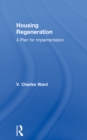 Housing Regeneration : A Plan for Implementation - eBook