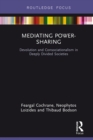 Mediating Power-Sharing : Devolution and Consociationalism in Deeply Divided Societies - eBook