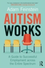 Autism Works : A Guide to Successful Employment across the Entire Spectrum - eBook