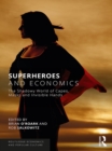 Superheroes and Economics : The Shadowy World of Capes, Masks and Invisible Hands - eBook