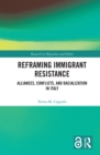 Reframing Immigrant Resistance : Alliances, Conflicts, and Racialization in Italy - eBook