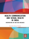 Health Communication and Sexual Health in India : Interpreting HIV and AIDS messages - eBook