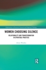 Women Choosing Silence : Relationality and Transformation in Spiritual Practice - eBook