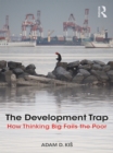 The Development Trap : How Thinking Big Fails the Poor - eBook