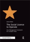 The Social Licence to Operate : Your Management Framework for Complex Times - eBook