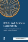 REDD+ and Business Sustainability : A Guide to Reversing Deforestation for Forward Thinking Companies - eBook
