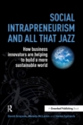 Social Intrapreneurism and All That Jazz : How Business Innovators are Helping to Build a More Sustainable World - eBook