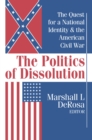 The Politics of Dissolution : Quest for a National Identity and the American Civil War - eBook