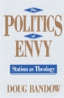 The Politics of Envy : Statism as Theology - eBook