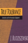 True Tolerance : Liberalism and the Necessity of Judgment - eBook