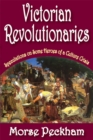 Victorian Revolutionaries : Speculations on Some Heroes of a Culture Crisis - eBook