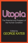 Utopia : The Potential and Prospect of the Human Condition - eBook