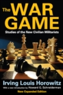 The War Game : Studies of the New Civilian Militarists - eBook