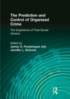 The Prediction and Control of Organized Crime : The Experience of Post-Soviet Ukraine - eBook
