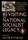 Revisiting the National Socialist Legacy : Coming to Terms with Forced Labor, Expropriation, Compensation, and Restitution - eBook