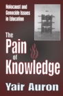 The Pain of Knowledge : Holocaust and Genocide Issues in Education - eBook