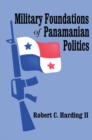 Military Foundations of Panamanian Politics - eBook