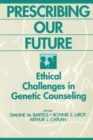 Prescribing Our Future : Ethical Challenges in Genetic Counseling - eBook