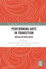 Performing Arts in Transition : Moving between Media - eBook