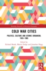 Cold War Cities : Politics, Culture and Atomic Urbanism, 1945–1965 - eBook