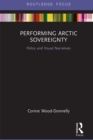 Performing Arctic Sovereignty : Policy and Visual Narratives - eBook
