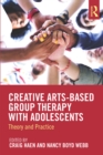 Creative Arts-Based Group Therapy with Adolescents : Theory and Practice - eBook