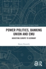 Power Politics, Banking Union and EMU : Adjusting Europe to Germany - eBook