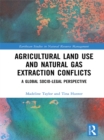Agricultural Land Use and Natural Gas Extraction Conflicts : A Global Socio-Legal Perspective - eBook