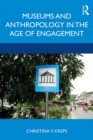 Museums and Anthropology in the Age of Engagement - eBook