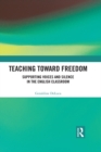 Teaching Toward Freedom : Supporting Voices and Silence in the English Classroom - eBook
