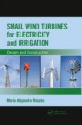 Small Wind Turbines for Electricity and Irrigation : Design and Construction - eBook