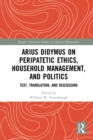 Arius Didymus on Peripatetic Ethics, Household Management, and Politics : Text, Translation, and Discussion - eBook
