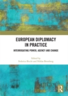 European Diplomacy in Practice : Interrogating Power, Agency and Change - eBook