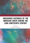 Indigenous Histories of the American South during the Long Nineteenth Century - eBook