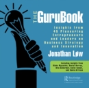 The GuruBook : Insights from 45 Pioneering Entrepreneurs and Leaders on Business Strategy and Innovation - eBook