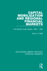 Capital Mobilization and Regional Financial Markets : The Pacific Coast States, 1850-1920 - eBook