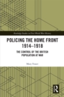 Policing the Home Front 1914-1918 : The control of the British population at war - eBook